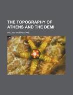 The Topography Of Athens And The Demi (volume 2) di William Martin Leake edito da General Books Llc
