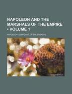Napoleon And The Marshals Of The Empire (volume 1) di Napoleon I edito da General Books Llc