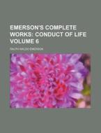Emerson's Complete Works Volume 6; Conduct of Life di Ralph Waldo Emerson edito da Rarebooksclub.com