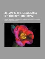 Japan in the Beginning of the 20th Century di Japon Imperial Exposition edito da Rarebooksclub.com