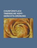 Churfurstlich Trierische Hoff-Gerichts-Ordnung di Anonymous edito da Rarebooksclub.com