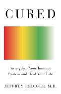 Cured: The Life-Changing Science of Spontaneous Healing di Jeffrey Rediger edito da FLATIRON BOOKS