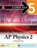 5 Steps To A 5: Ap Physics 2: Algebra-based, 2018 Edition di Christopher Bruhn edito da Mcgraw-hill Education - Europe