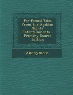 Far-Famed Tales from the Arabian Nights' Entertainments di Anonymous edito da Nabu Press
