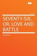 Seventy-six, Or, Love and Battle di John Neal edito da HardPress Publishing