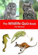 The Wildlife Quiz Book di Tim Sharrock edito da Lulu.com