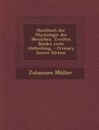 Handbuch Der Physiologie Des Menschen. Zweiten Bandes Erste Abtheilung. - Primary Source Edition di Johannes Muller edito da Nabu Press