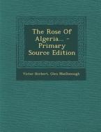 The Rose of Algeria... di Victor Herbert, Glen Macdonough edito da Nabu Press