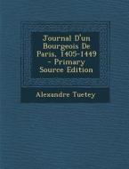 Journal D'Un Bourgeois de Paris, 1405-1449 di Alexandre Tuetey edito da Nabu Press