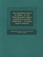 One Hundred Poems of Kabir, Tr. by Rabindranath Tagore Assisted by Evelyn Underhill di Rabindranath Tagore, Evelyn Underhill, 15th Cent Kabir edito da Nabu Press
