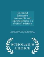 Edmund Spenser's Amoretti And Epithalamion di Kenneth J Larsen, Professor Edmund Spenser edito da Scholar's Choice
