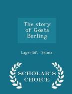 The Story Of Gosta Berling - Scholar's Choice Edition di Lagerlof Selma edito da Scholar's Choice