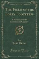 The Field Of The Forty Footsteps di Jane Porter edito da Forgotten Books