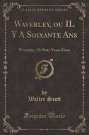 Waverley, Ou Il Y A Soixante Ans di Sir Walter Scott edito da Forgotten Books
