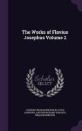 The Works Of Flavius Josephus Volume 2 di Charles William Wilson, Flavius Josephus, Arthur Richard Shilleto edito da Palala Press