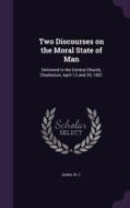 Two Discourses On The Moral State Of Man di Dana W C edito da Palala Press