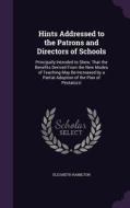Hints Addressed To The Patrons And Directors Of Schools di Elizabeth Hamilton edito da Palala Press
