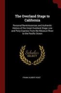 The Overland Stage to California: Personal Reminiscences and Authentic History of the Great Overland Stage Line and Pony di Frank Albert Root edito da CHIZINE PUBN