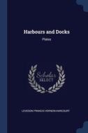 Harbours And Docks: Plates di LEV VERNON-HARCOURT edito da Lightning Source Uk Ltd