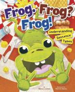 Frog. Frog? Frog!: Understanding Sentence Types di Nancy Loewen edito da PICTURE WINDOW BOOKS