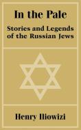 In the Pale: Stories and Legends of the Russian Jews di Henry Iliowizi edito da INTL LAW & TAXATION PUBL