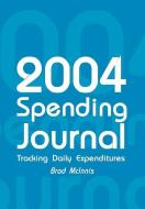2004 Spending Journal: Tracking Daily Expenditures di Brad McInnis edito da AUTHORHOUSE