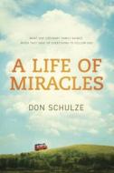 A Life of Miracles: What One Ordinary Family Gained When They Gave Up Everything to Follow God di Don Schulze edito da Tyndale Momentum