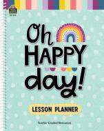 Oh Happy Day Lesson Planner di Teacher Created Resources edito da TEACHER CREATED RESOURCES