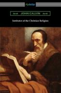 Institutes of the Christian Religion di John Calvin edito da Digireads.com