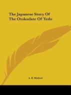 The Japanese Story Of The Otokodate Of Yedo di A. B. Mitford edito da Kessinger Publishing, Llc