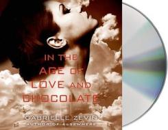 In the Age of Love and Chocolate di Gabrielle Zevin edito da MacMillan Audio