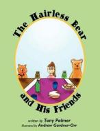 The Hairless Bear and His Friends di Tony Palmer edito da AuthorHouse UK