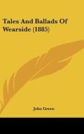 Tales and Ballads of Wearside (1885) di John Clifford Green edito da Kessinger Publishing