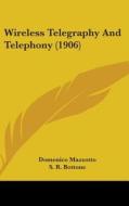 Wireless Telegraphy and Telephony (1906) di Domenico Mazzotto edito da Kessinger Publishing