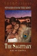 The Sagittary: Stories from the Mist di T. M. Sulsona edito da Booksurge Publishing