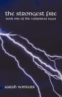 The Strongest Fire: Book One of the Vampiress Sagas di Sarah Winters edito da AUTHORHOUSE