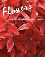 Flowers: Another Photobook by Patrick Talley di Patrick Talley edito da Createspace