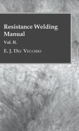 Resistance Welding Manual - Vol II di E. J. Del Vecchio edito da Qureshi Press