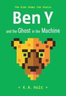 Ben Y and the Ghost in the Machine: The Kids Under the Stairs di K. A. Holt edito da CHRONICLE BOOKS