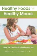 Healthy Foods = Healthy Moods di Jessica Kliskey edito da Balboa Press