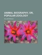 Animal Biography, Or, Popular Zoology di William Bingley edito da Rarebooksclub.com