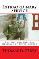 Extraordinary Service: The Life and Military Heritage of David Minter di Thomas D. Perry edito da Createspace