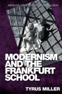 Modernism And The Frankfurt School di Tyrus Miller edito da Edinburgh University Press