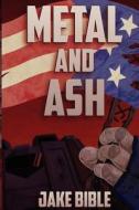 Metal and Ash: Apex Trilogy, Book 3 di Jake Bible edito da Createspace