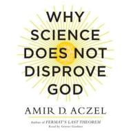 Why Science Does Not Disprove God di Amir D. Aczel edito da Blackstone Audiobooks