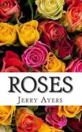 Roses di Jerry Ayers edito da Createspace