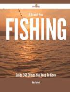 A Brand-New Fishing Guide - 366 Things You Need to Know di Debra Lambert edito da Emereo Publishing
