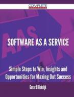 Software As A Service - Simple Steps to Win, Insights and Opportunities for Maxing Out Success di Gerard Blokdijk edito da Complete Publishing