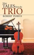 More Tales from the Trio di Robert Purvis edito da AuthorHouse UK