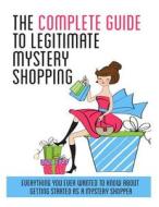 The Complete Guide to Legitimate Mystery Shopping di Ariana Arghandewal edito da Createspace